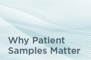 Why Patient Samples Matter
